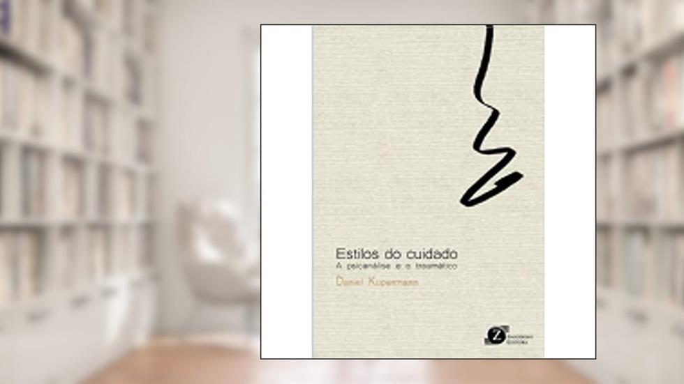 Estilos do Cuidado. A Psicanálise e o Traumático, do autor Daniel Kupermann
