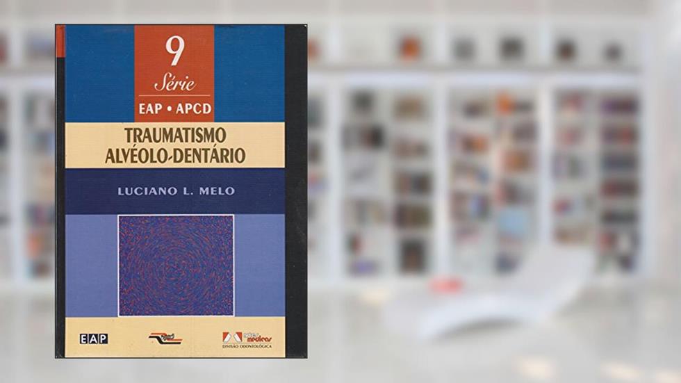 Traumatismo Alveolo-Dentario - Livro 9, do autor Luciano L. Melo