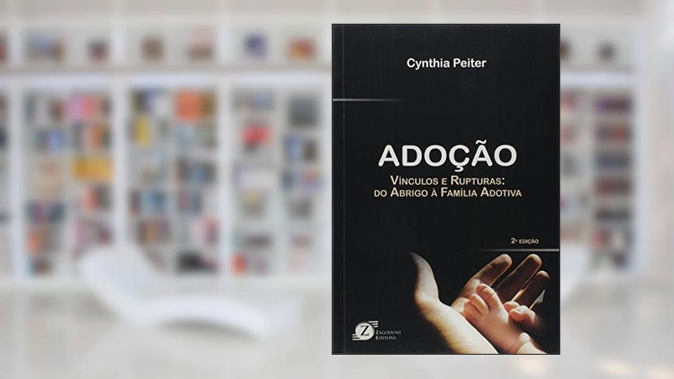Adoção. Vínculos e Rupturas. Do Abrigo à Família Adotiva, do autor Cynthia Peiter