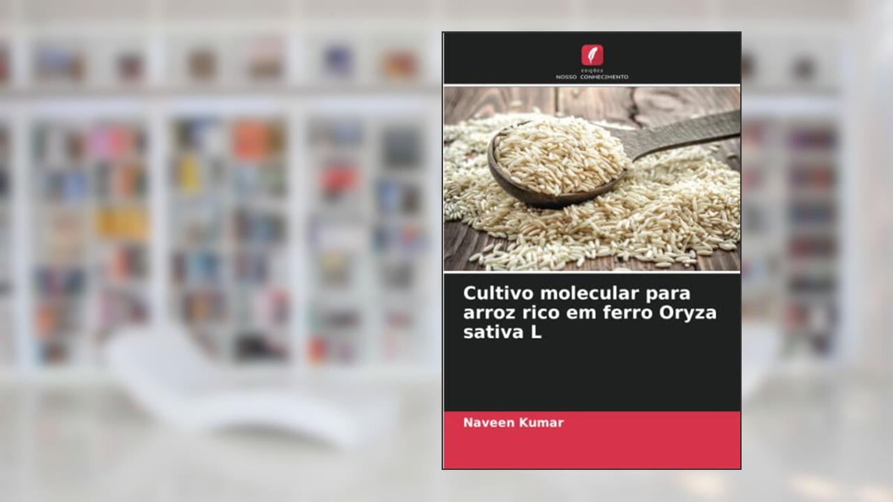Cultivo molecular para arroz rico em ferro Oryza sativa L, do autor Naveen Kumar