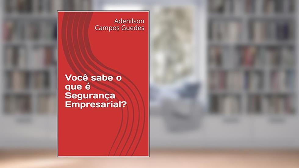 Você sabe o que é Segurança Empresarial?, do autor Adenilson Campos Guedes; Adenilson Campos Guedes
