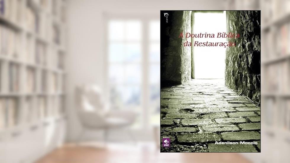 A Doutrina Biblica da Restauracao, do autor Adenilson Moccio