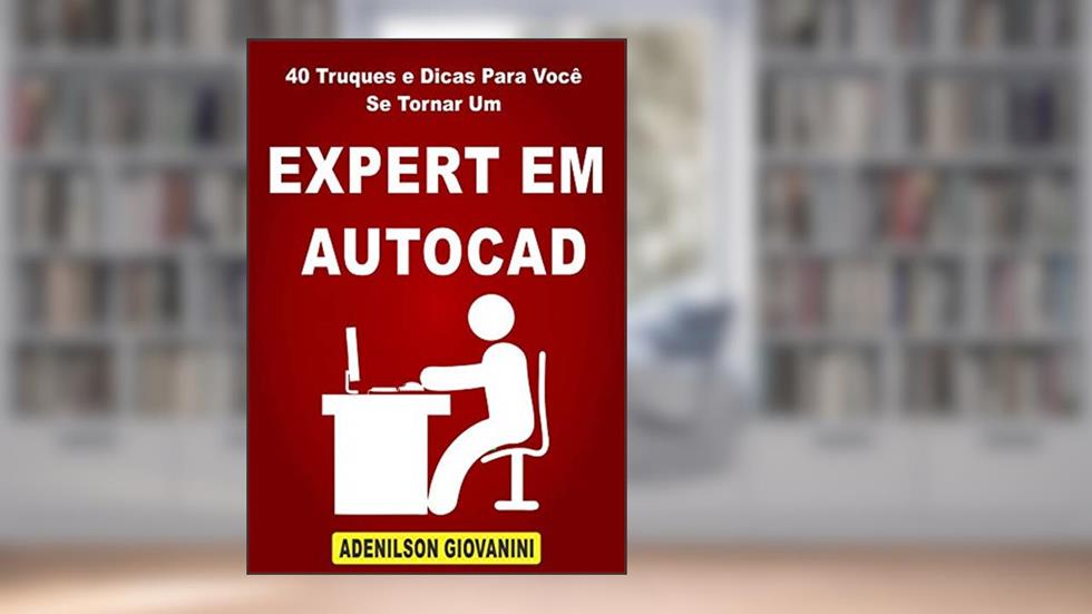 40 Truques e Dicas Para Você Se Tornar Um Expert Em AutoCAD (Topografia, Geoprocessamento e cartografia), do autor Adenilson Giovanini