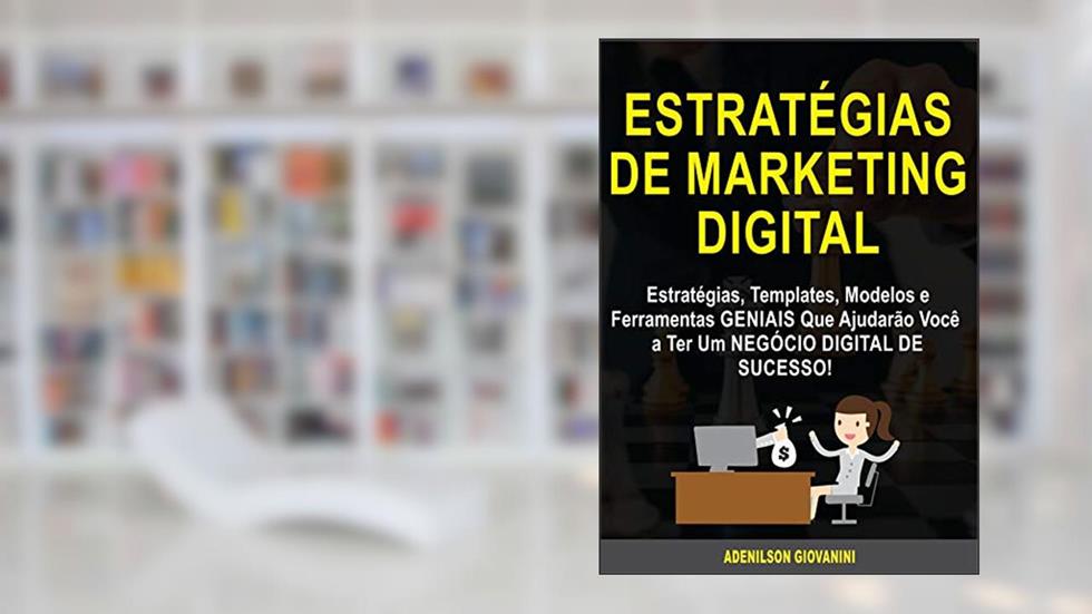 Estratégias de Marketing Digital: Estratégias, Templates, Modelos e Ferramentas GENIAIS Que Ajudarão Você a Ter Um NEGÓCIO DIGITAL DE SUCESSO! (Marketing e vendas), do autor Adenilson Giovanini