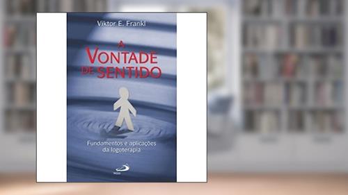 Capa de A Vontade de Sentido: Fundamentos e Aplicações da Logoterapia, do autor Viktor E. Frankl
