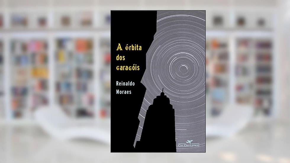 A órbita dos caracóis, do autor Reinaldo Moraes