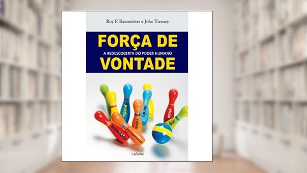Força de Vontade, do autor Roy Baumeister; John Tierney