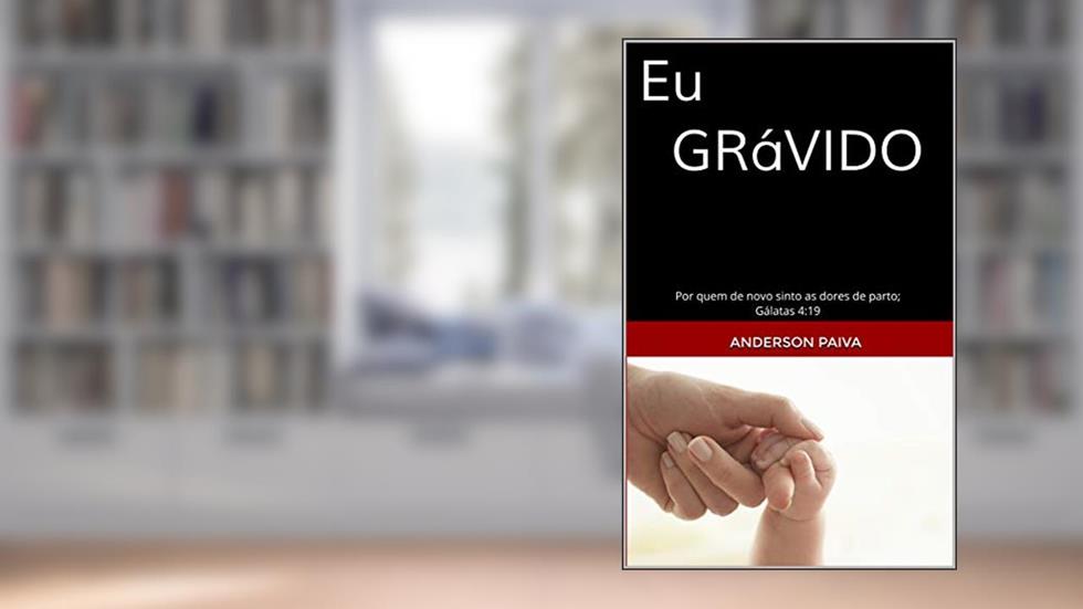 EU GRÁVIDO!!!: GERANDO FILHOS PARA O REINO (PATERNIDADE ESPIRITUAL Livro 1), do autor PR ANDERSON S. PAIVA