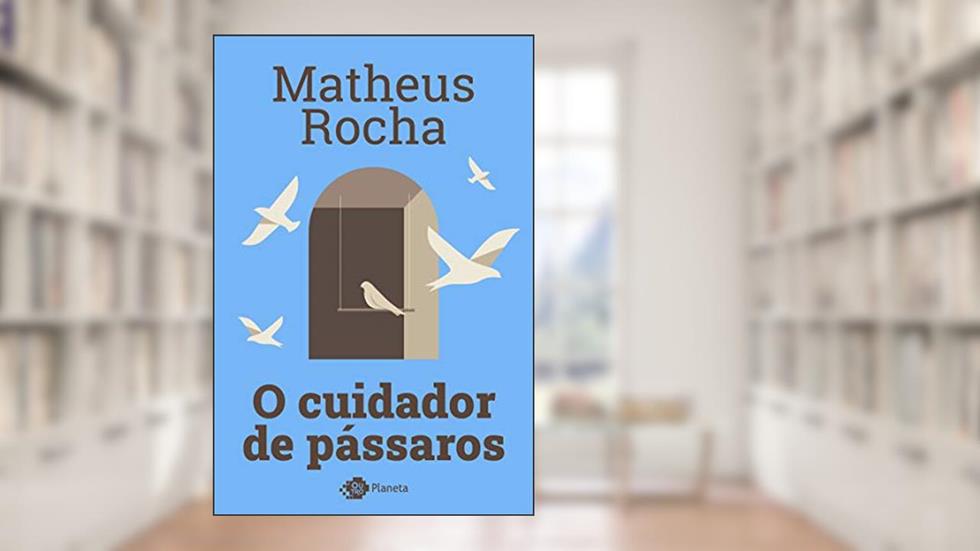 O cuidador de pássaros, do autor Matheus Rocha