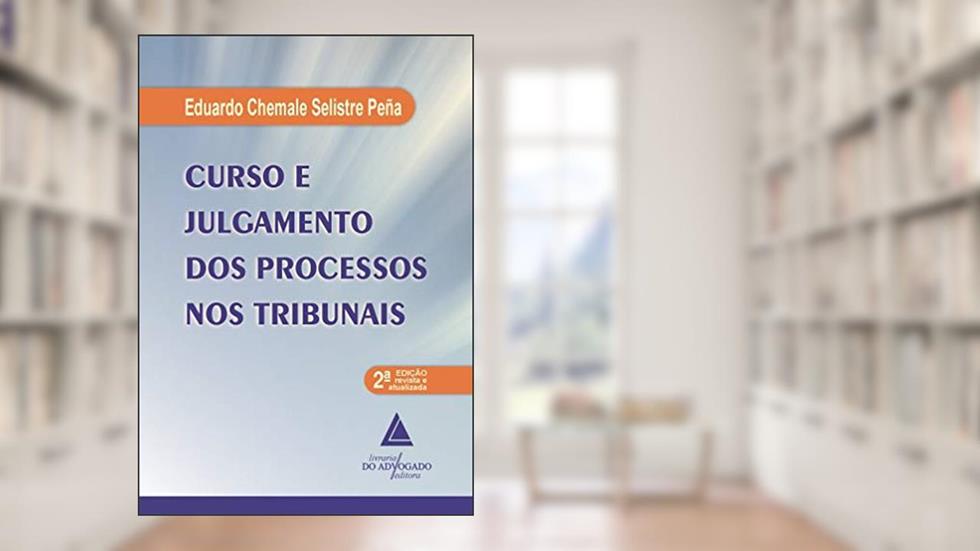 Curso e Julgamento dos Processos nos Tribunais, do autor Eduardo Chemale Selistre Peña