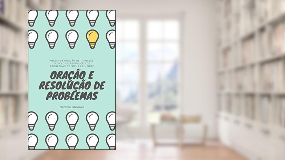ORAÇÃO E RESOLUÇÃO DE PROBLEMAS: Cada pessoa pensa que o que faz é bom, mas o SENHOR é quem julga as intenções., do autor Naohiro Ishikawa; ?? ??