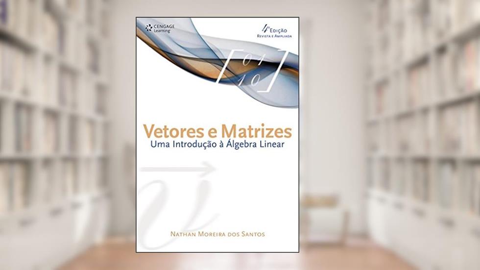 Vetores e matrizes: Uma introdução à álgebra linear, do autor Nathan Santos