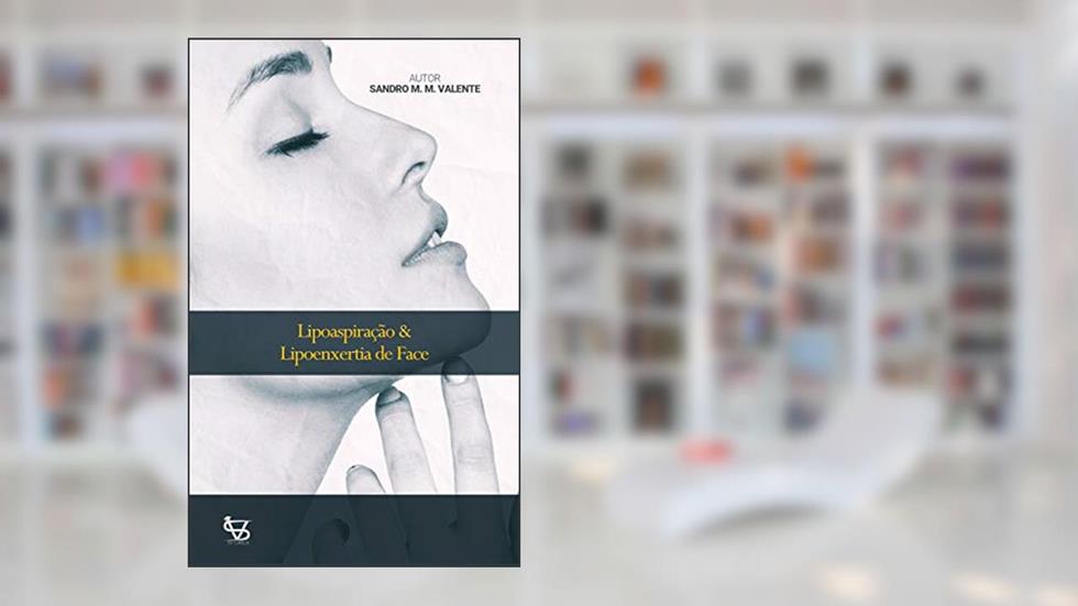 Lipoaspiração & Lipoenxertia de Face: Lipoescultura Facial (1), do autor Sandro M M Valente