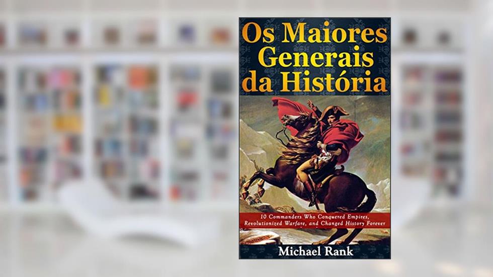 Os Maiores Generais da História, do autor Michael Rank