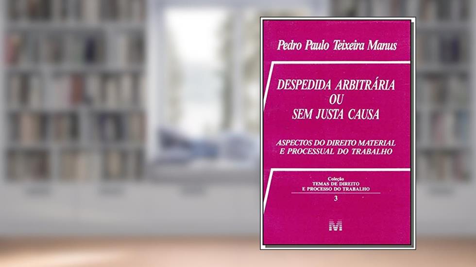 Despedida arbitrária ou sem justa causa - 1 ed./1996: Aspectos do Direito Material e Processual do Trabalho, do autor Pedro Paulo T. Manus