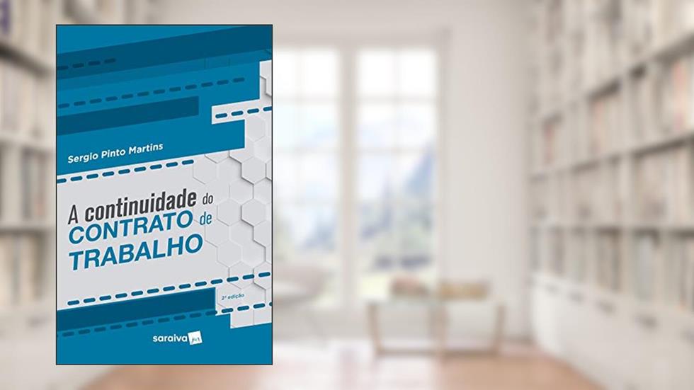 A Continuidade do Contrato de Trabalho - 2ª Edição 2019, do autor Sérgio Pinto Martins