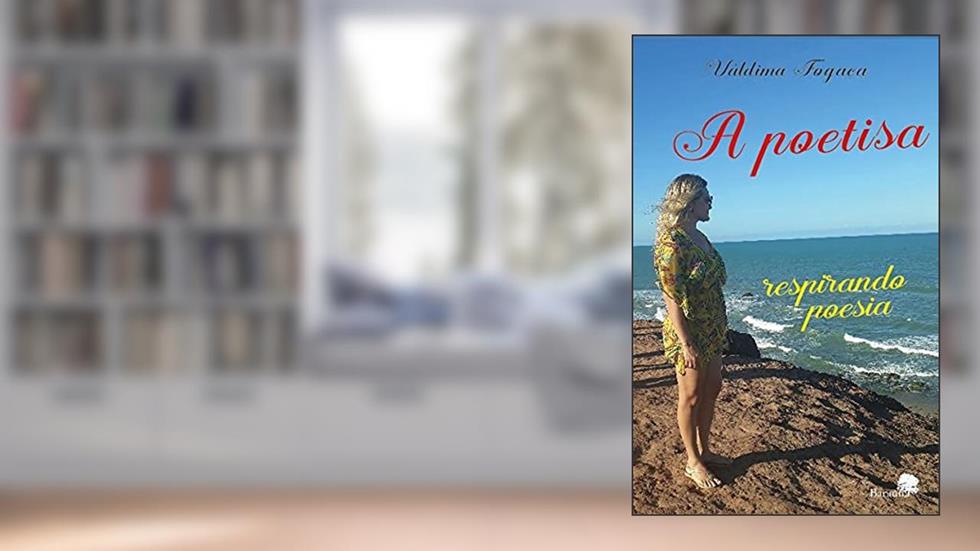 A Poetisa Respirando Poesia: Respirando Poesia, do autor Váldima Fogaça