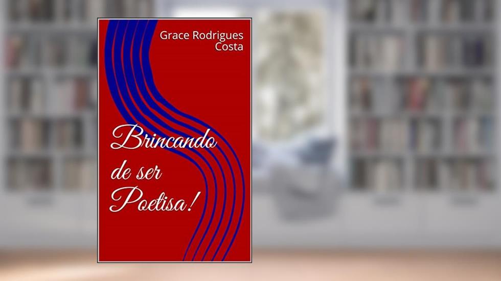 Brincando de ser Poetisa!, do autor Grace Rodrigues Costa