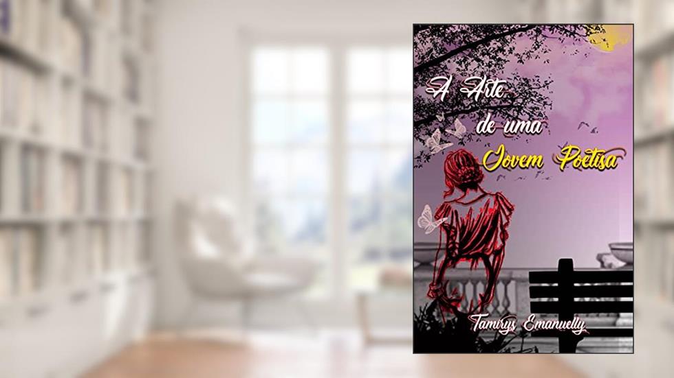 A arte de uma jovem poetisa, do autor Tamirys Emanuelly
