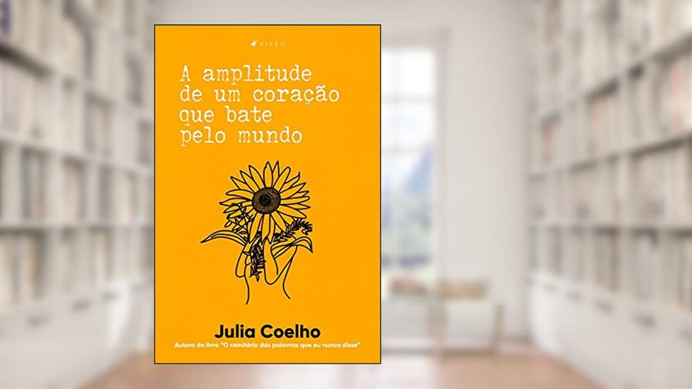 A amplitude de um coração que bate pelo mundo, do autor Julia Coelho