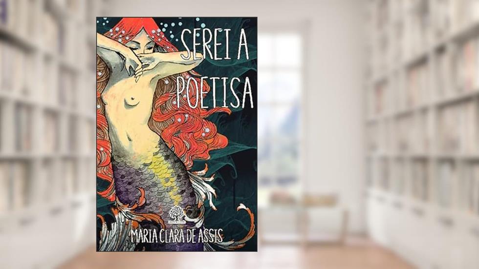 Serei a Poetisa, do autor Maria Clara de Assis