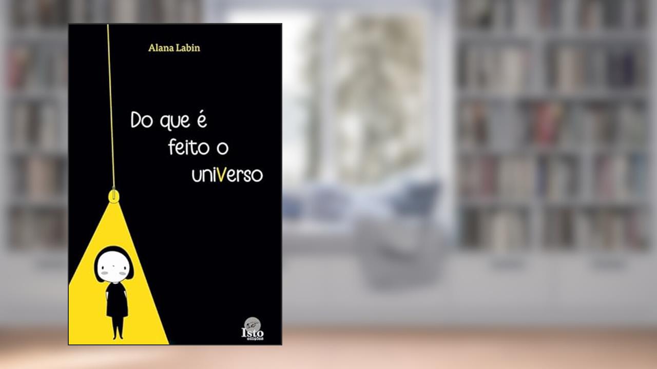 Do que é Feito o Universo, do autor Alana Labin