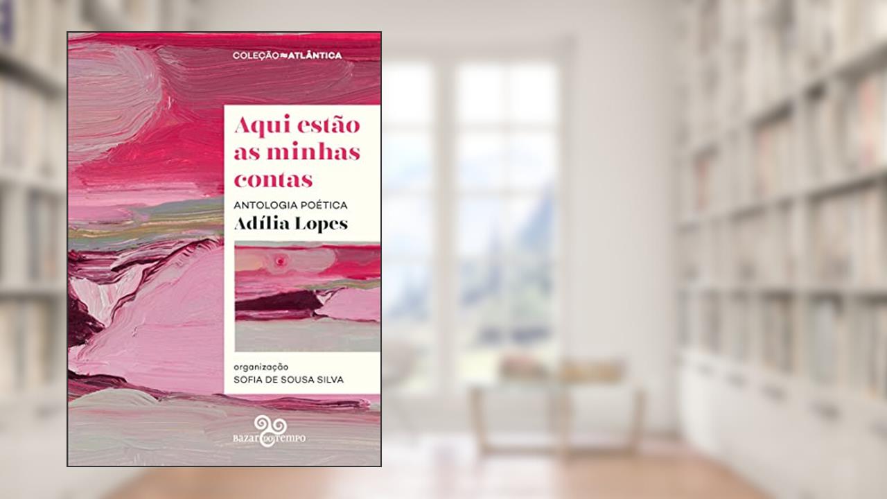 Aqui estão as minhas contas: Antologia poética, do autor Adília Lopes