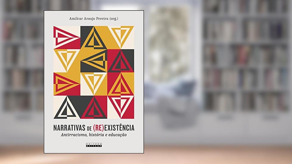 Narrativas de (re)existência: Antirracismo, história e educação, do autor Amilcar Araujo Pereira