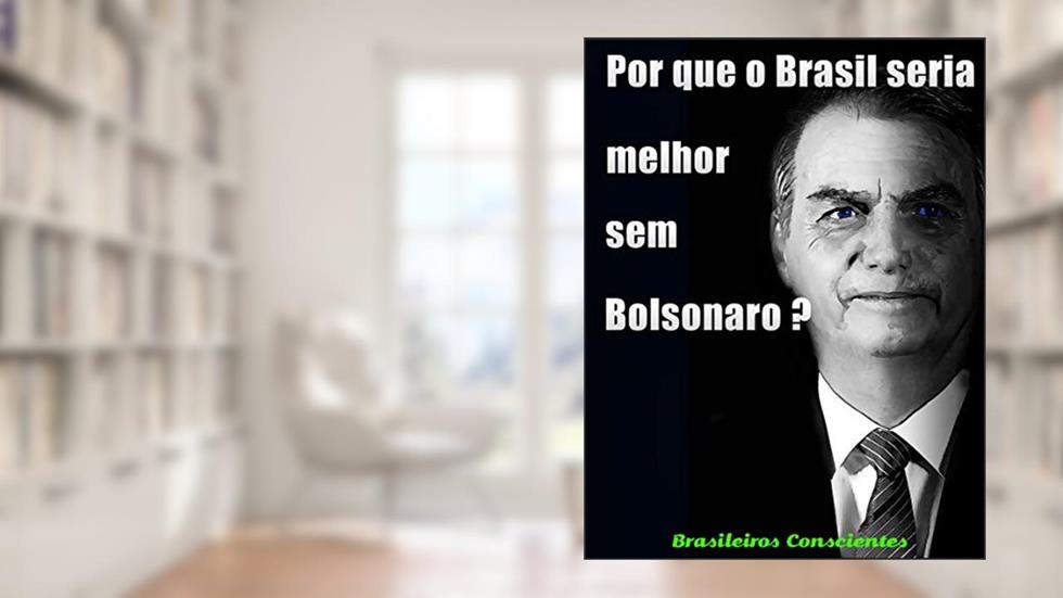 Por que o Brasil seria melhor sem Bolsonaro?, do autor Luiz Carlos Montanari; E OUTROS