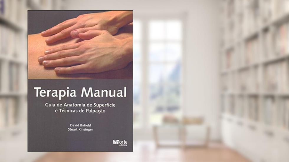 Terapia Manual. Guia de Anatomia de Superfície e Técnicas de Palpação, do autor Stuart Kinsinger; David Byfield