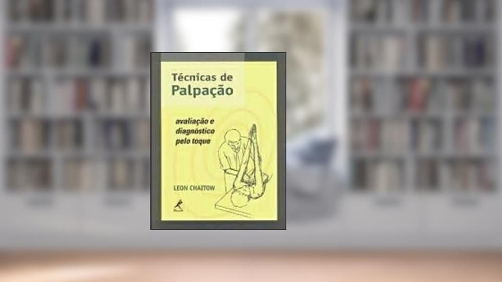 Técnicas de palpação: Avaliação E Diagnóstico Pelo Toque, do autor Leon Chaitow