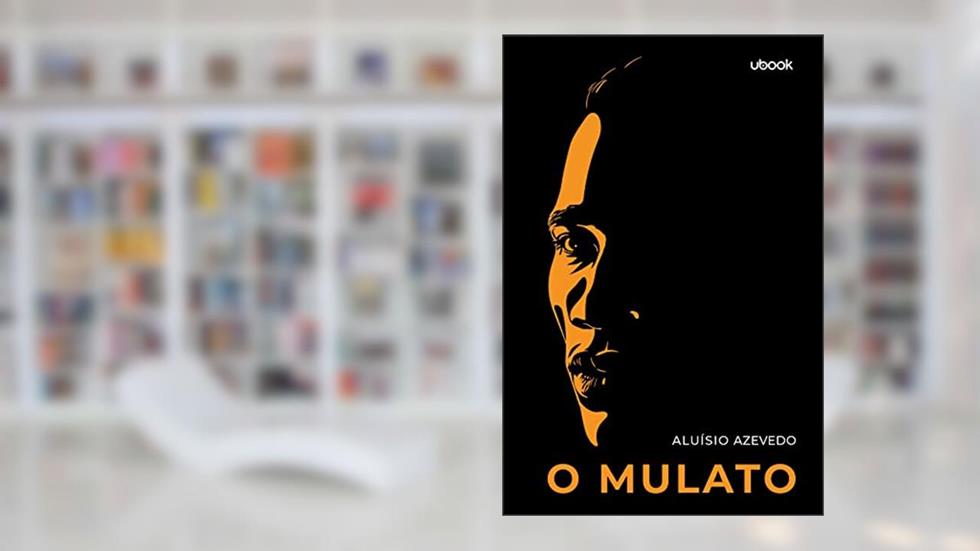 O Mulato, do autor Aluísio Azevedo