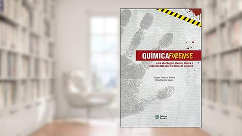 Capa de Química forense: uma abordagem teórica, lúdica e experimental para o ensino de química, do autor Douglas Freitas de Oliveira e Elane Chaveiro Soares
