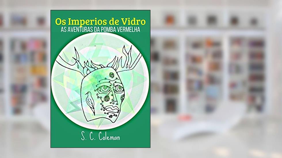Os Imperios de Vidro: As Aventuras da Pomba Vermelha, do autor S. C. Coleman