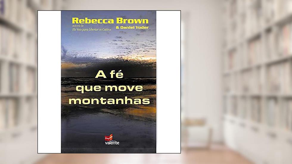 A Fe Que Move Montanhas, do autor Rebecca Brown E Daniel Yoder