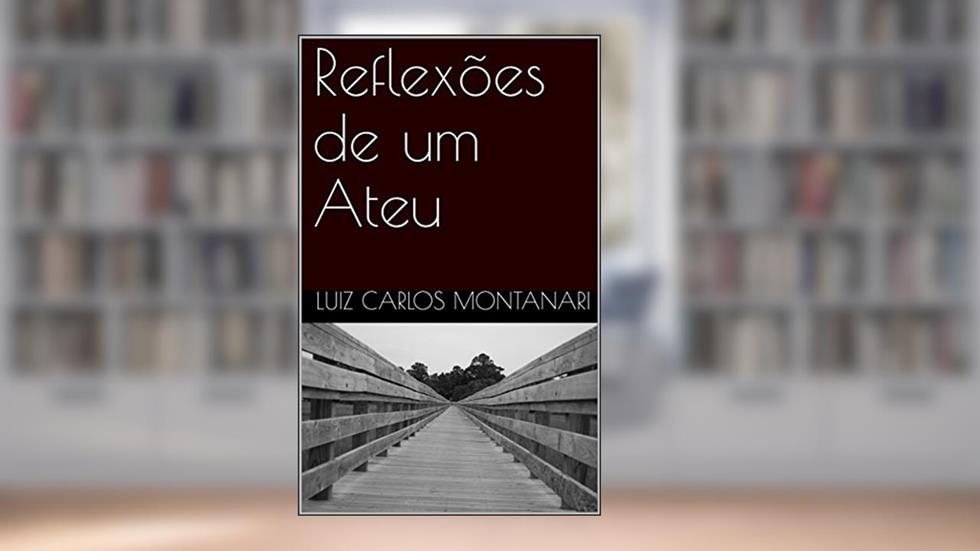 Reflexões de um Ateu, do autor Luiz Carlos Montanari