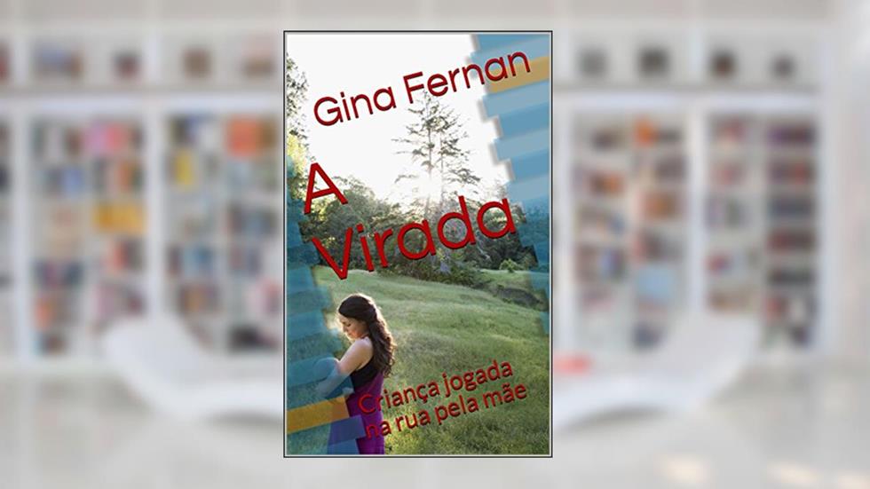 A Virada: Criança jogada na rua pela mãe, do autor Gina Fernan