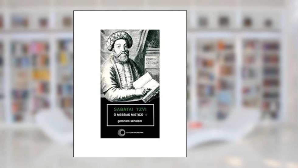 Sabatai Tzvi: o messias místico I: 141, do autor Gershom Scholem
