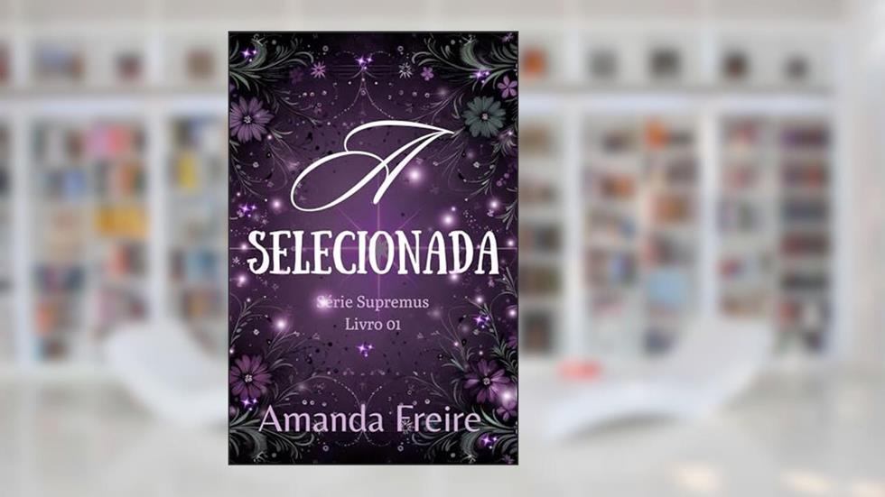A Selecionada - livro 01: Série Supremus (Trilogia Supremus 1), do autor Amanda Freire