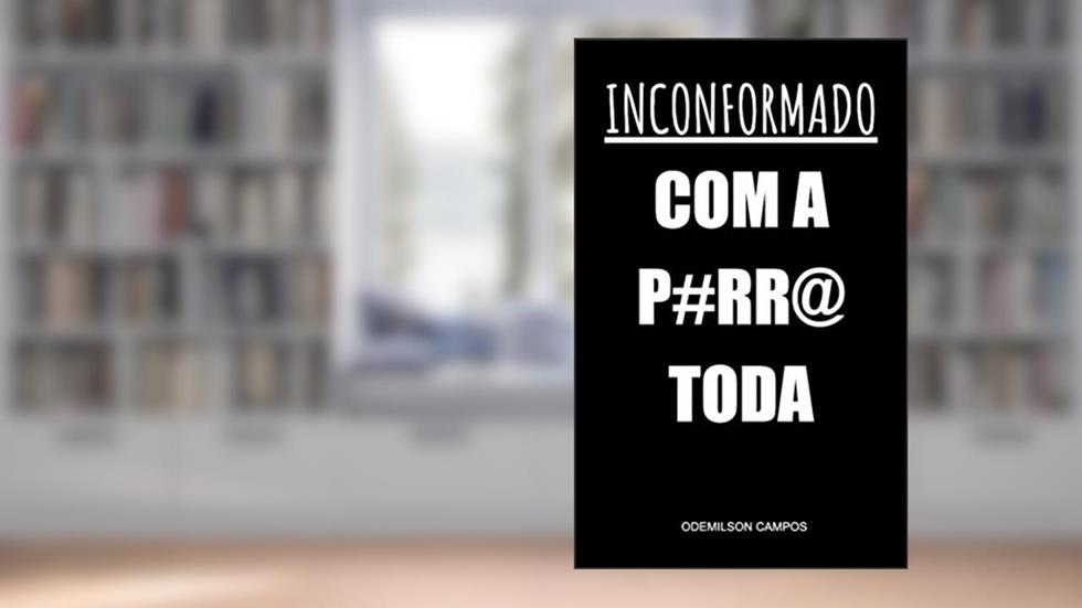 INCONFORMADO COM A PORRA TODA, do autor ODEMILSON CAMPOS