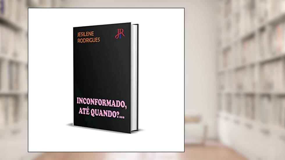 INCONFORMADO, ATÉ QUANDO?, do autor JESILENE RODRIGUES