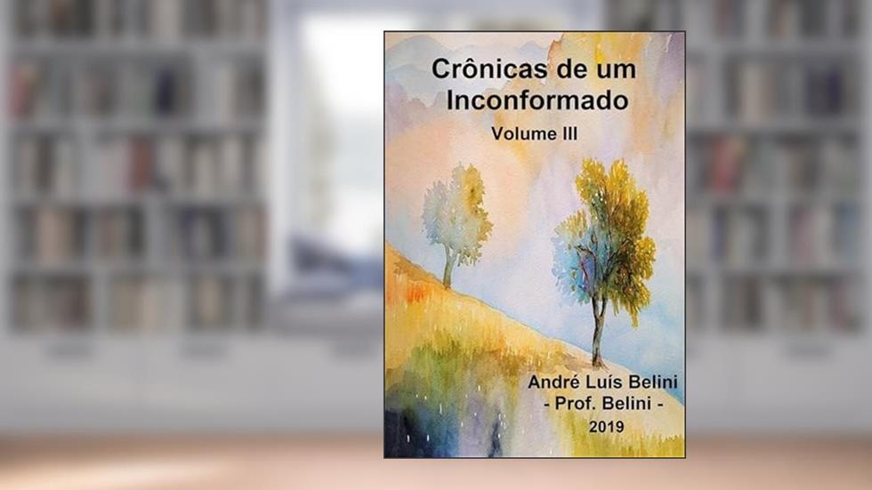 Cronicas de Um Inconformado IIi, do autor André Luís Belini