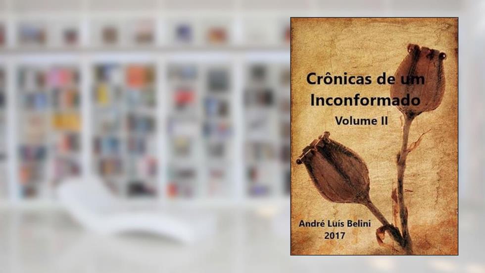 Cronicas de Um Inconformado - II, do autor André Luís Belini