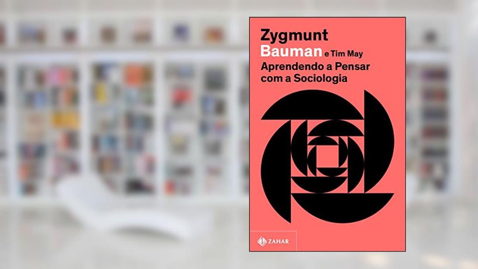 Aprendendo a pensar com a sociologia (Nova edição), do autor Zygmunt Bauman; Tim May