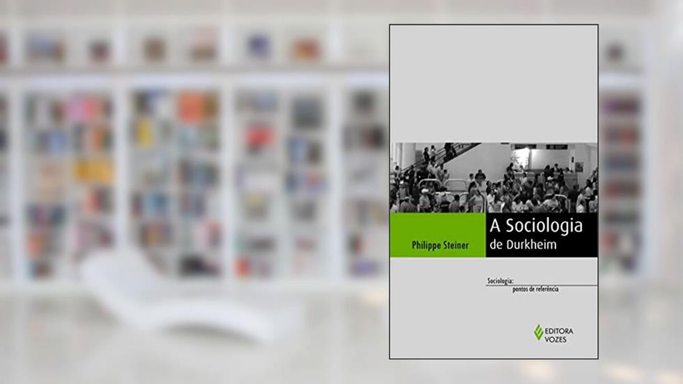 A sociologia de Durkhein, do autor Philippe Steiner