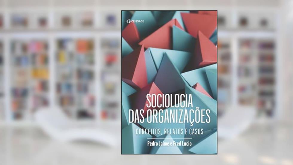 Sociologia Das Organizações: Conceitos, Relatos E Casos, do autor Pedro Jaime; Fred Lucio