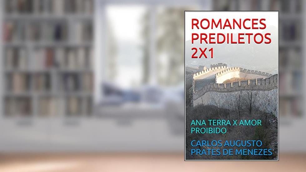 ROMANCES PREDILETOS 2X1: ANA TERRA X AMOR PROIBIDO, do autor CARLOS AUGUSTO PRATES DE MENEZES