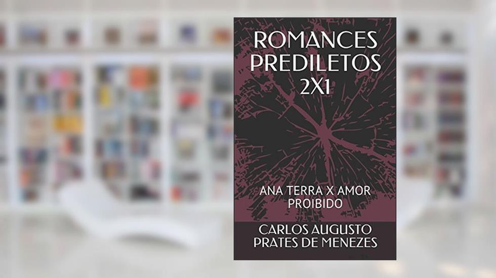 ROMANCES PREDILETOS: ANA TERRA X AMOR PROIBIDO (Portuguese Edition), do autor CARLOS AUGUSTO PRATES DE MENEZES