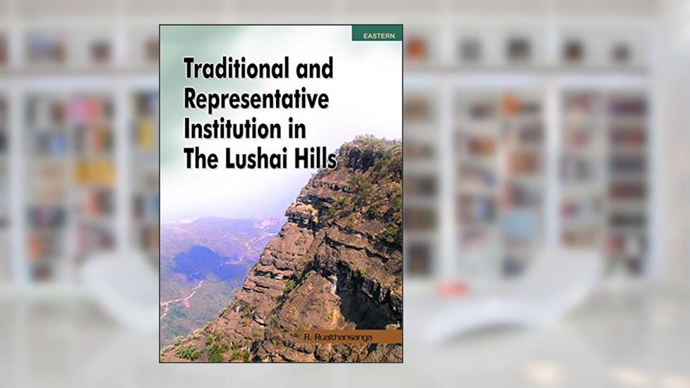 Traditional & Representative institution in the Lusai Hills, do autor R Rualthansanga