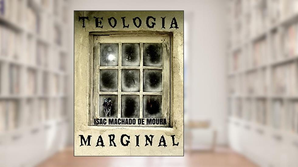 TEOLOGIA MARGINAL, do autor ISAC MACHADO DE MOURA